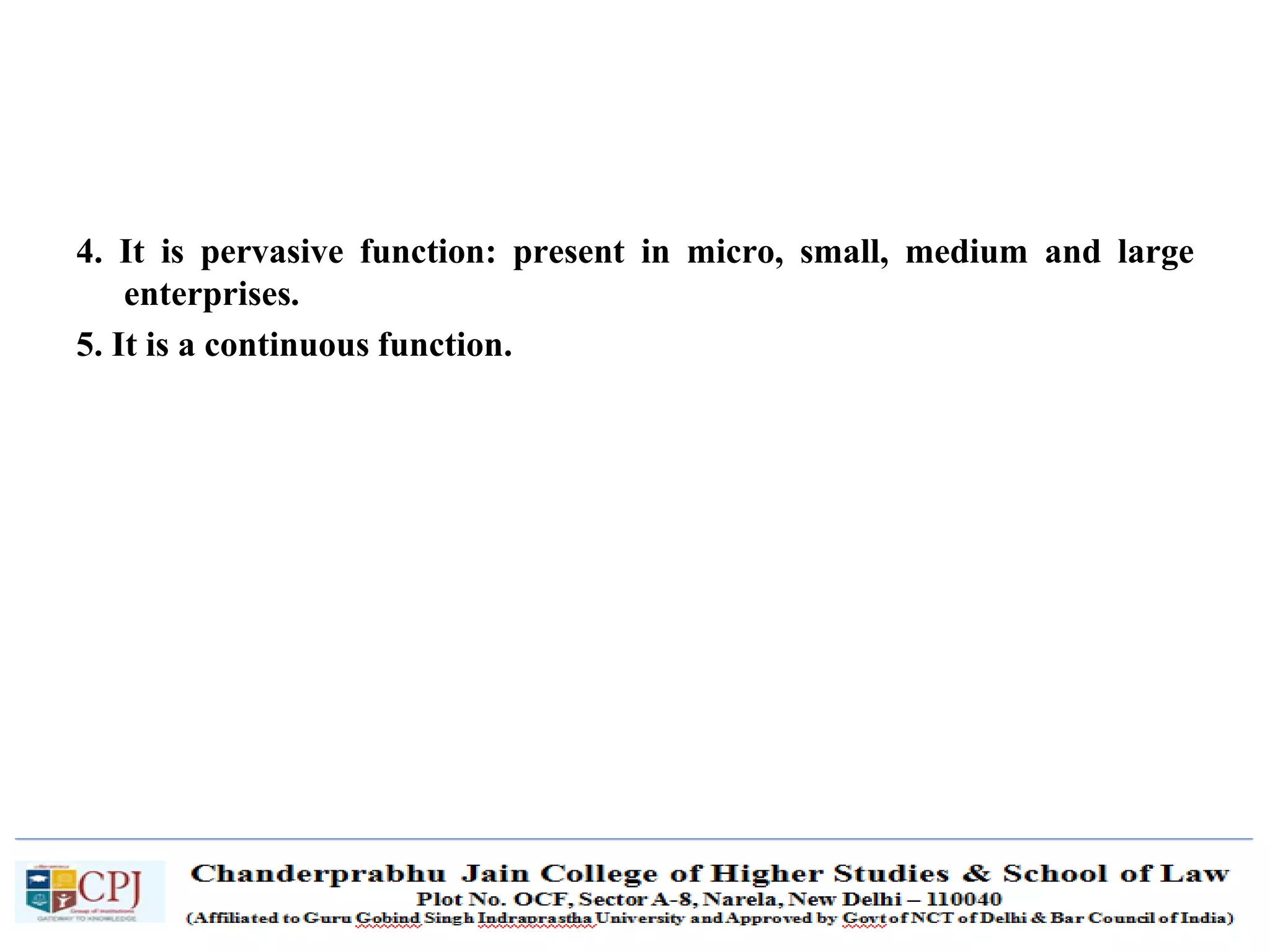 SDM-Ch.1 8
4. It is pervasive function: present in micro, small, medium and large
enterprises.
5. It is a continuous function.
 