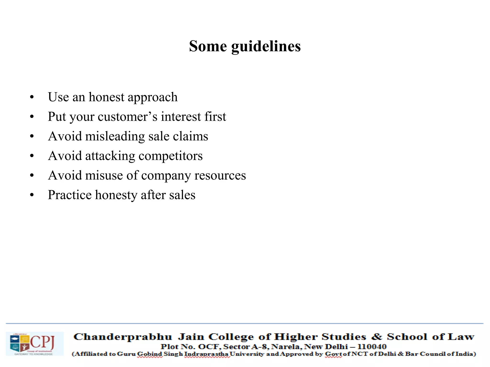 SDM-Ch.1 87
Some guidelines
• Use an honest approach
• Put your customer’s interest first
• Avoid misleading sale claims
• Avoid attacking competitors
• Avoid misuse of company resources
• Practice honesty after sales
 