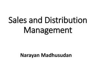 Sales and Distribution
Management
Narayan Madhusudan
 