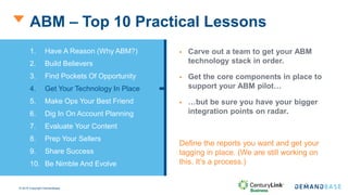 © 2016 Copyright Demandbase
ABM – Top 10 Practical Lessons
 Carve out a team to get your ABM
technology stack in order.
...
