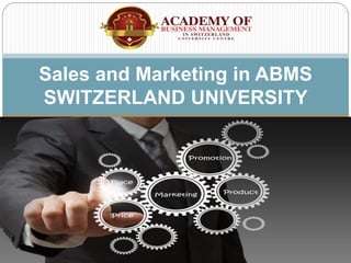 Sales and Marketing in ABMS
SWITZERLAND UNIVERSITY
 