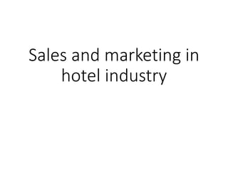 Sales and marketing in
hotel industry
 