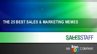 THE 25 BEST SALES & MARKETING MEMES
AN COMPANY
 