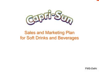 Sales and Marketing Plan
for Soft Drinks and Beverages
FMS-Delhi
 