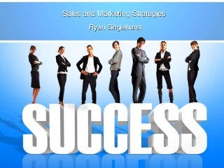 Sales and Marketing Strategies
Ryan Singlehurst
 