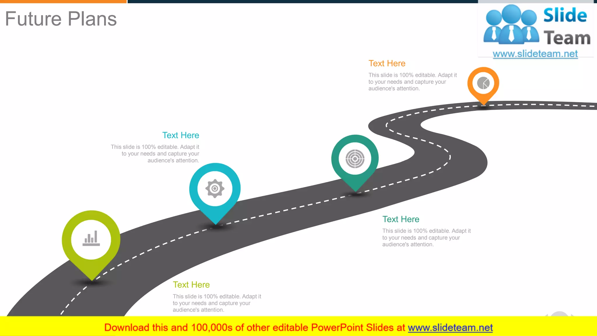 47
Text Here
This slide is 100% editable. Adapt it
to your needs and capture your
audience's attention.
Text Here
This slide is 100% editable. Adapt it
to your needs and capture your
audience's attention.
Text Here
This slide is 100% editable. Adapt it
to your needs and capture your
audience's attention.
Text Here
This slide is 100% editable. Adapt it
to your needs and capture your
audience's attention.
WWW.COMPANY.COM
Future Plans
 