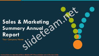 Sales & Marketing
Summary Annual
Report
Your Company Name
Instructions to download this editable PPT Presentation are in the last slide
 