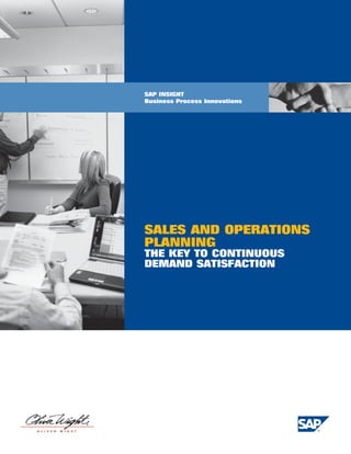 SAP INSIGHT
Business Process Innovations




SALES AND OPERATIONS
PLANNING :
THE KEY TO CONTINUOUS
DEMAND SATISFACTION
 