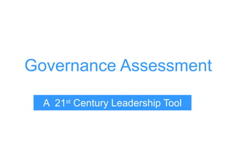 Governance Assessment A  21 st  Century Leadership Tool 