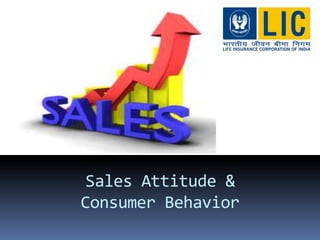 Sales Attitude &
Consumer Behavior
 