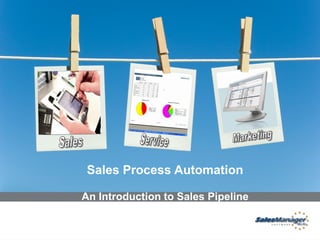 Sales Process Automation

An Introduction to Sales Pipeline
 