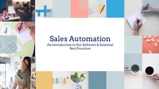 Sales Automation
An Introduction to Our Software & Essential
Best Practices
 