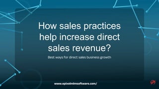 How sales practices
help increase direct
sales revenue?
Best ways for direct sales business growth
www.epixelmlmsoftware.com/
 