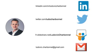 linkedin.com/in/ludoviccharbonnel
twitter.com/ludocharbonnel
fr.slideshare.net/LudovicCharbonnel
ludovic.charbonnel@gmail.com
 