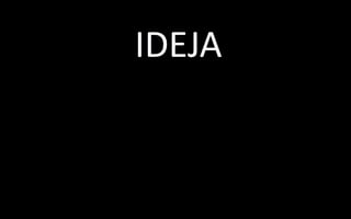 IDEJA
 