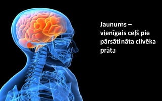 Jaunums –
vienīgais ceļš pie
pārsātināta cilvēka
prāta
 