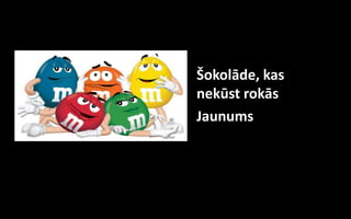 Šokolāde, kas
nekūst rokās
Jaunums
 