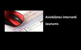 Aviobiļetes internetā
Jaunums
 