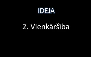IDEJA

2. Vienkāršība
 