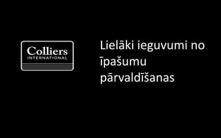 Lielāki ieguvumi no
īpašumu
pārvaldīšanas
 