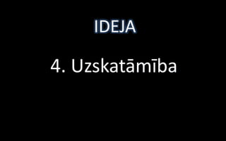 IDEJA

4. Uzskatāmība
 