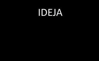 IDEJA
 