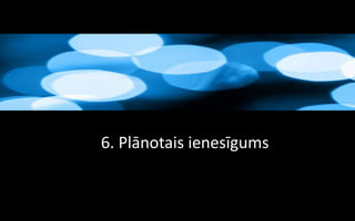 6. Plānotais ienesīgums
 