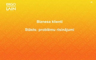 32




      Biznesa klienti

Stāsts: problēmu risinājumi
 