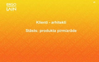 40




     Klienti - arhitekti

Stāsts: produkta pirmizrāde
 