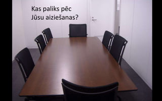 Kas paliks pēc
Jūsu aiziešanas?
 