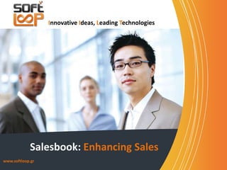 Innovative Ideas, Leading Technologies

Salesbook: Enhancing Sales
www.softloop.gr

 