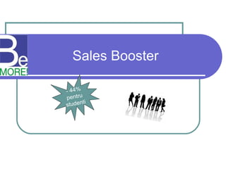 Sales Booster   - 44% pentru studenti 