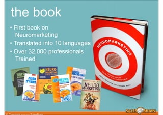 the book
• First book on
  Neuromarketing
• Translated into 10 languages
• Over 32,000 professionals
  Trained
 
