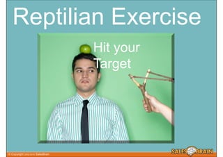 Reptilian Exercise
                                       Hit your
                                       Target




© Cop...