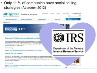 • Only 11 % of companies have social selling
strategies (Aberdeen 2012)
 