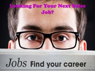 Looking For Your Next Sales
Job?
 
