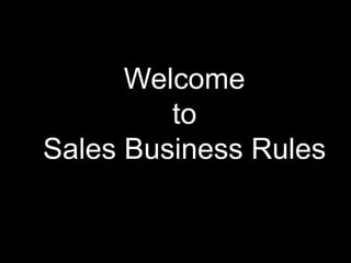 Welcome
         to
Sales Business Rules
 