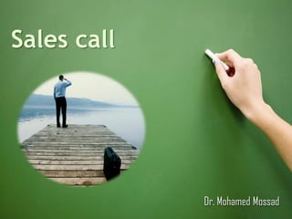 Sales call




             Dr. Mohamed Mossad
 