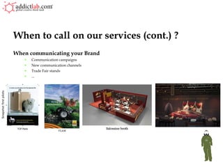 When communicating your Brand Communication campaigns New communication channels Trade Fair stands ... When to call on our services (cont.) ? Snapshot first pilots 