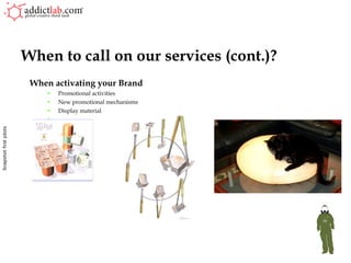 When activating your Brand Promotional activities New promotional mechanisms Display material … When to call on our services (cont.)? Snapshot first pilots 