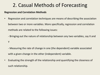 2. Casual Methods of Forecasting
Regression and Correlation Methods
• Regression and correlation techniques are means of d...