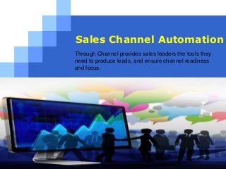 LOGO
Sales Channel Automation
www.buyfamous.com
Through Channel provides sales leaders the tools they
need to produce leads, and ensure channel readiness
and focus.
 