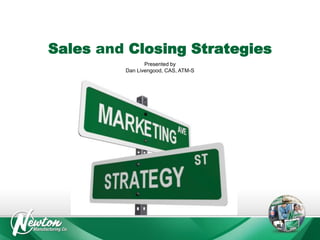 Sales and Closing Strategies
Presented by
Dan Livengood, CAS, ATM-S

 