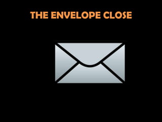 THE ENVELOPE CLOSE
 