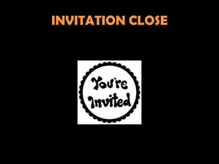 INVITATION CLOSE
 
