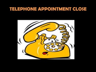 TELEPHONE APPOINTMENT CLOSE
 