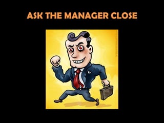 ASK THE MANAGER CLOSE
 
