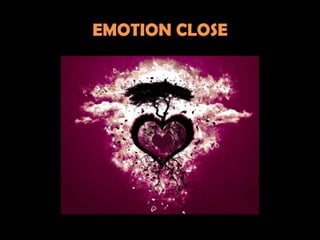 EMOTION CLOSE
 