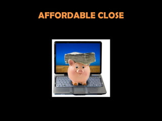 AFFORDABLE CLOSE
 