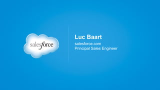 Luc Baart
salesforce.com
Principal Sales Engineer
 